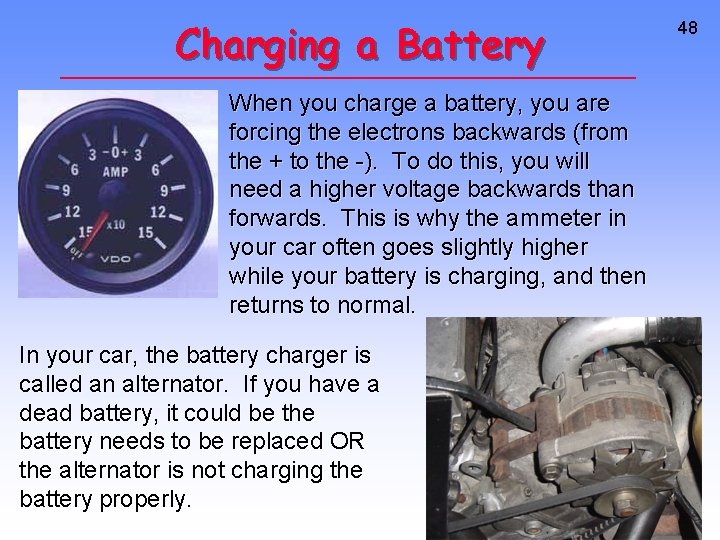 Charging a Battery When you charge a battery, you are forcing the electrons backwards