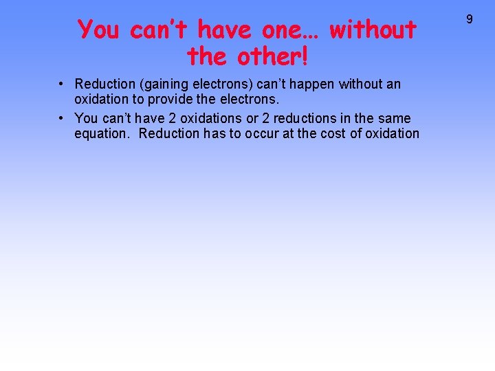 You can’t have one… without the other! • Reduction (gaining electrons) can’t happen without