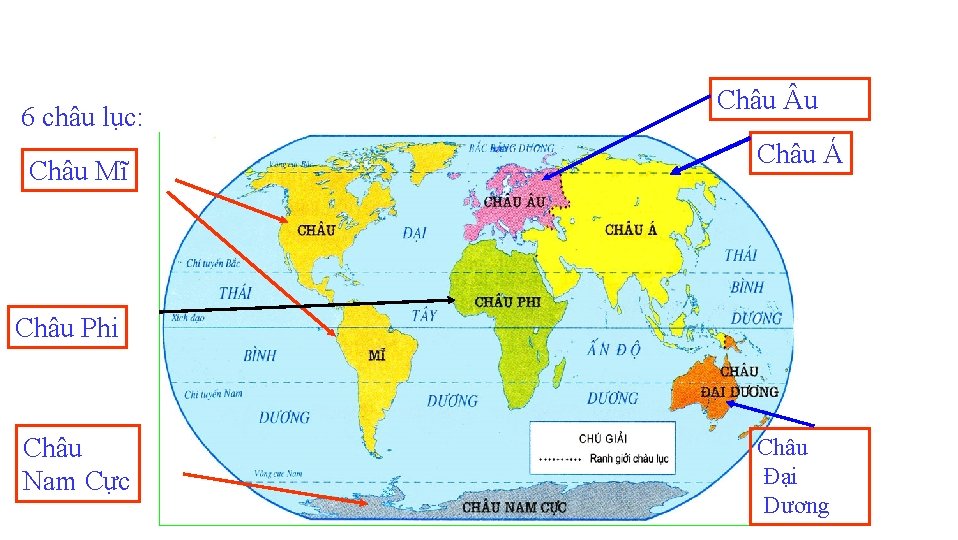 6 châu lục: Châu Mĩ Châu u Châu Á Châu Phi Châu Nam Cực