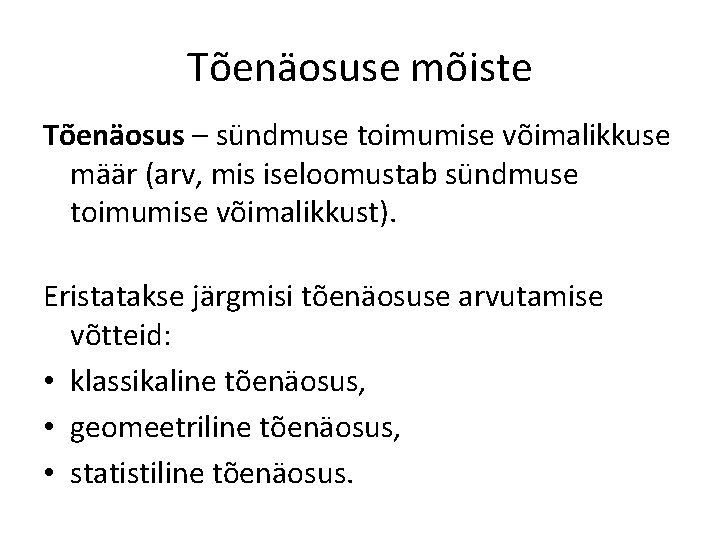 Tõenäosuse mõiste Tõenäosus – sündmuse toimumise võimalikkuse määr (arv, mis iseloomustab sündmuse toimumise võimalikkust).