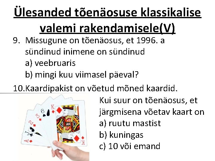 Ülesanded tõenäosuse klassikalise valemi rakendamisele(V) 9. Missugune on tõenäosus, et 1996. a sündinud inimene