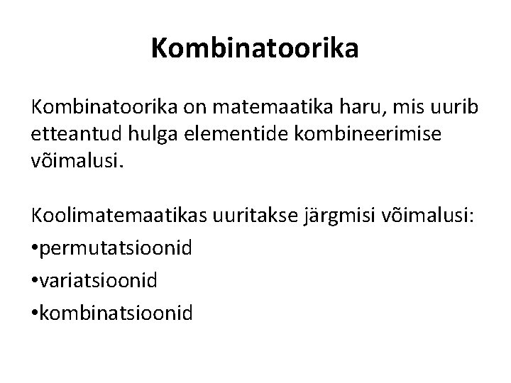 Kombinatoorika on matemaatika haru, mis uurib etteantud hulga elementide kombineerimise võimalusi. Koolimatemaatikas uuritakse järgmisi