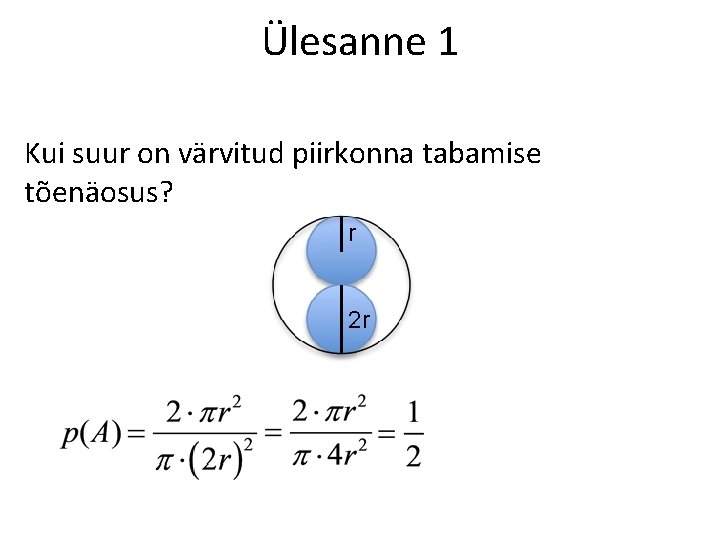 Ülesanne 1 Kui suur on värvitud piirkonna tabamise tõenäosus? r 2 r 