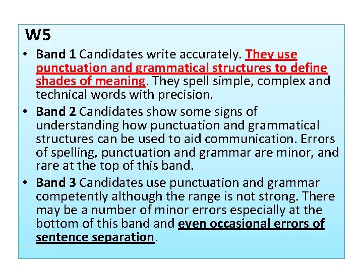 W 5 • Band 1 Candidates write accurately. They use punctuation and grammatical structures