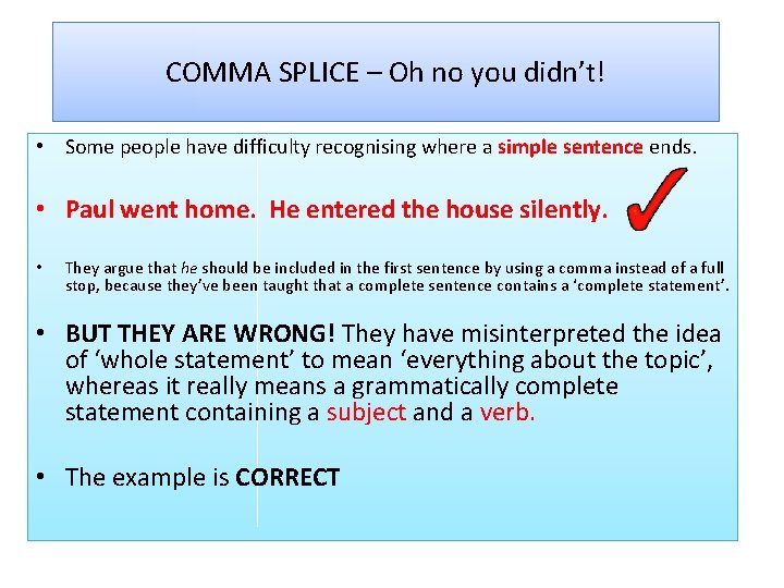 COMMA SPLICE – Oh no you didn’t! • Some people have difficulty recognising where