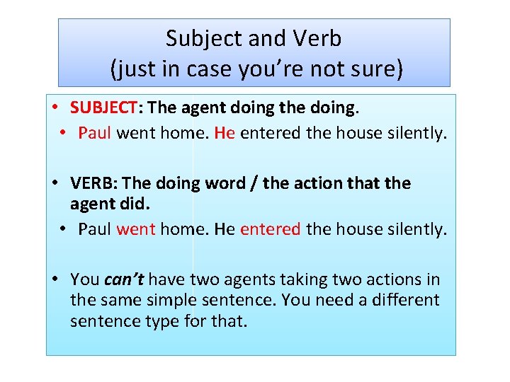 Subject and Verb (just in case you’re not sure) • SUBJECT: The agent doing