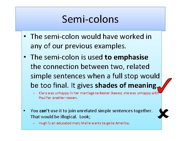 Semi-colons • The semi-colon would have worked in any of our previous examples. •