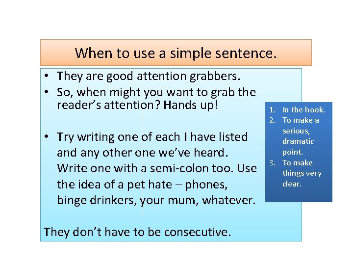 When to use a simple sentence. • They are good attention grabbers. • So,
