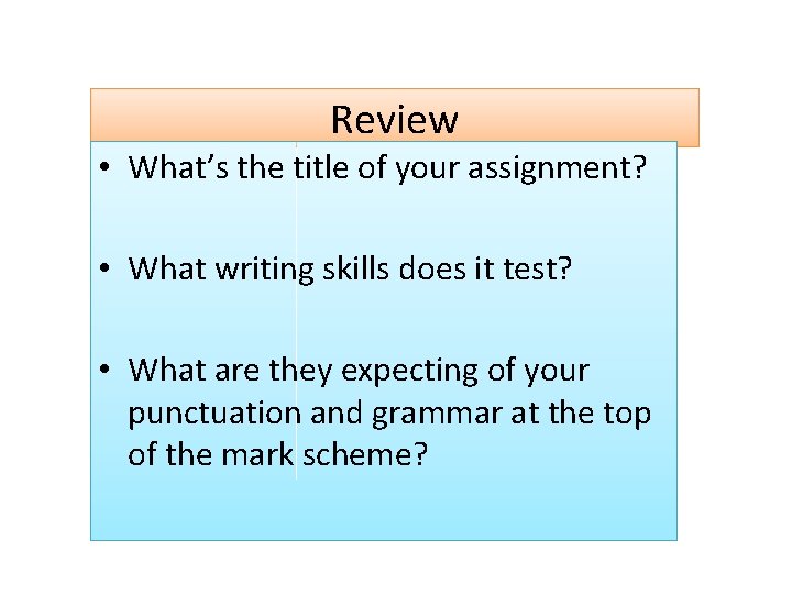 Review • What’s the title of your assignment? • What writing skills does it