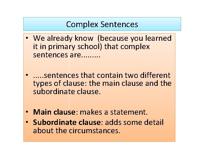Complex Sentences • We already know (because you learned it in primary school) that