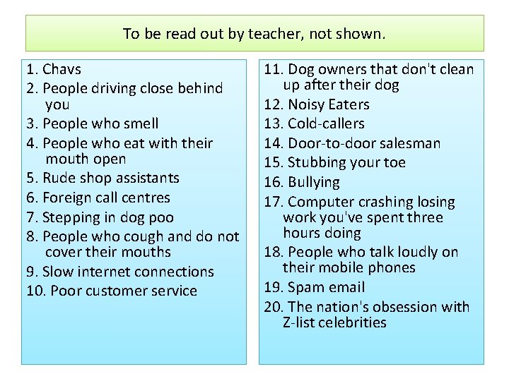 To be read out by teacher, not shown. 1. Chavs 2. People driving close