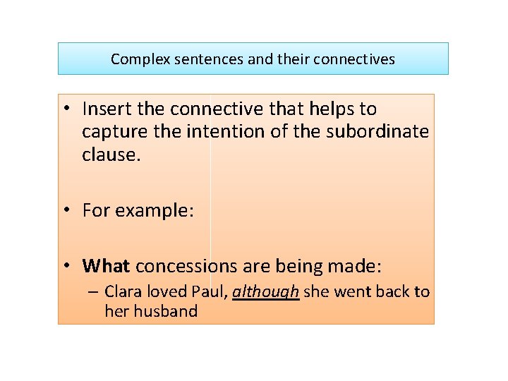 Complex sentences and their connectives • Insert the connective that helps to capture the