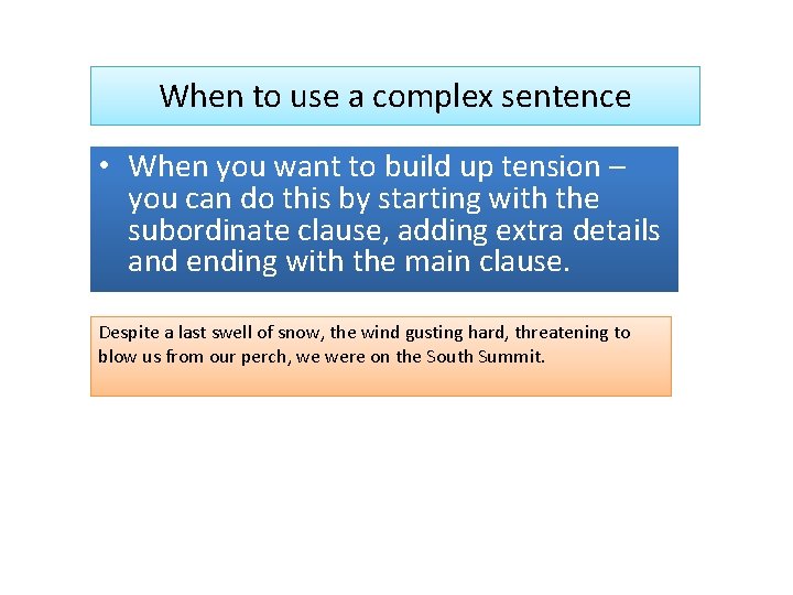 When to use a complex sentence • When you want to build up tension