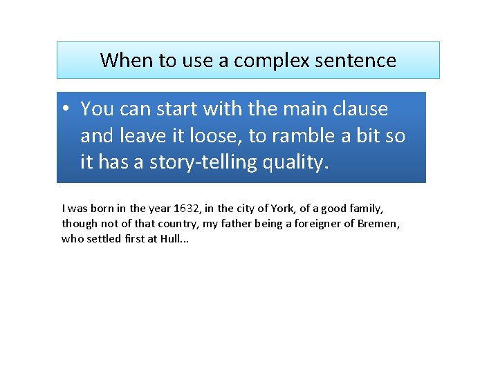 When to use a complex sentence • You can start with the main clause