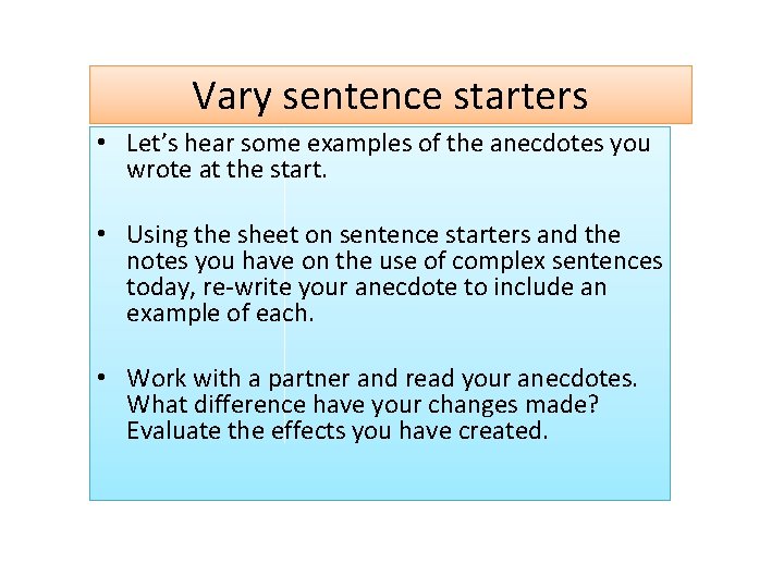 Vary sentence starters • Let’s hear some examples of the anecdotes you wrote at