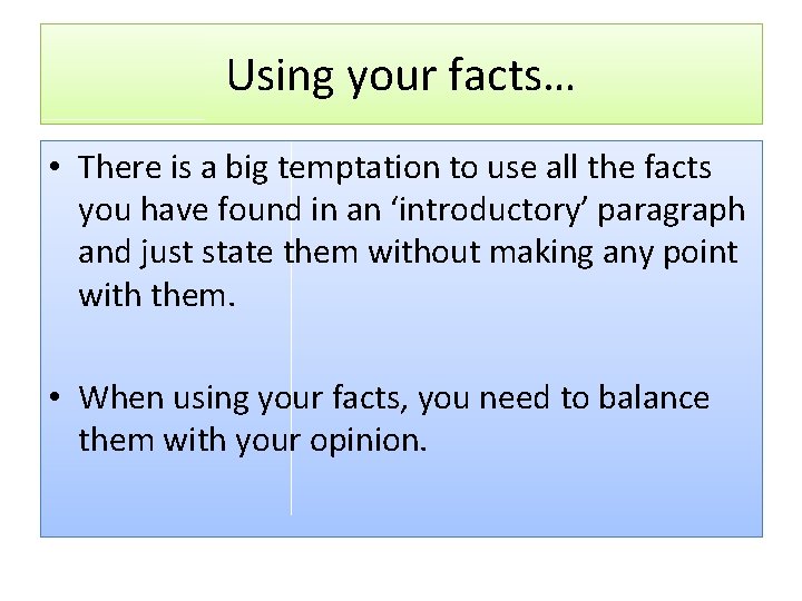 Using your facts… • There is a big temptation to use all the facts