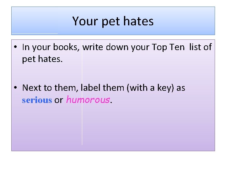 Your pet hates • In your books, write down your Top Ten list of