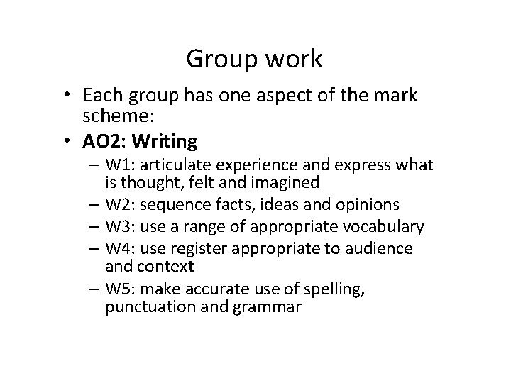 Group work • Each group has one aspect of the mark scheme: • AO