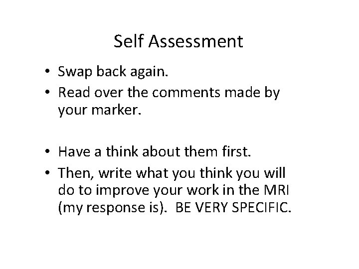 Self Assessment • Swap back again. • Read over the comments made by your