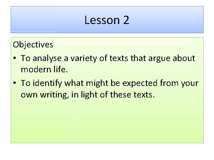 Lesson 2 Objectives • To analyse a variety of texts that argue about modern