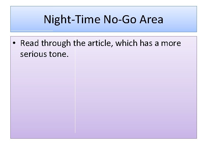 Night-Time No-Go Area • Read through the article, which has a more serious tone.