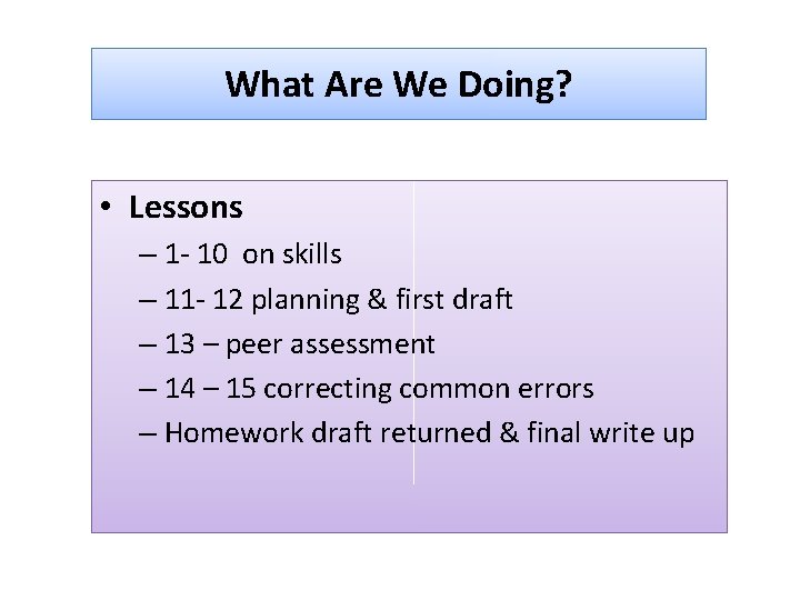 What Are We Doing? • Lessons – 1 - 10 on skills – 11