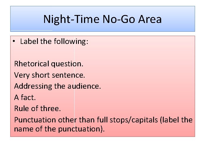 Night-Time No-Go Area • Label the following: Rhetorical question. Very short sentence. Addressing the