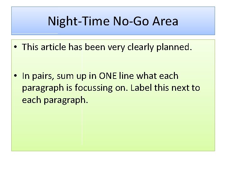 Night-Time No-Go Area • This article has been very clearly planned. • In pairs,