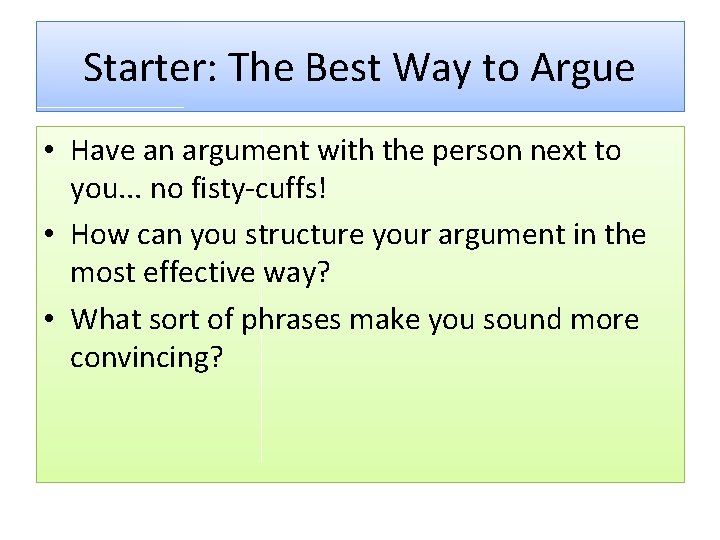 Starter: The Best Way to Argue • Have an argument with the person next