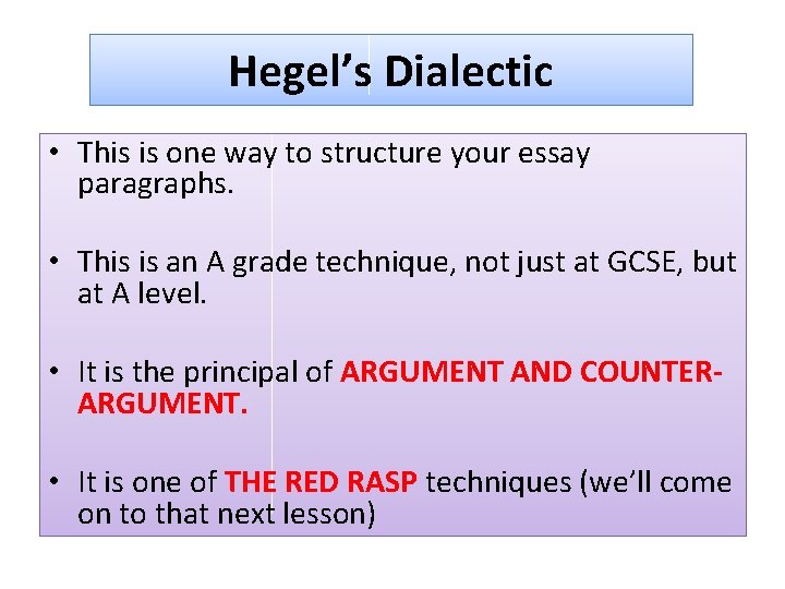 Hegel’s Dialectic • This is one way to structure your essay paragraphs. • This