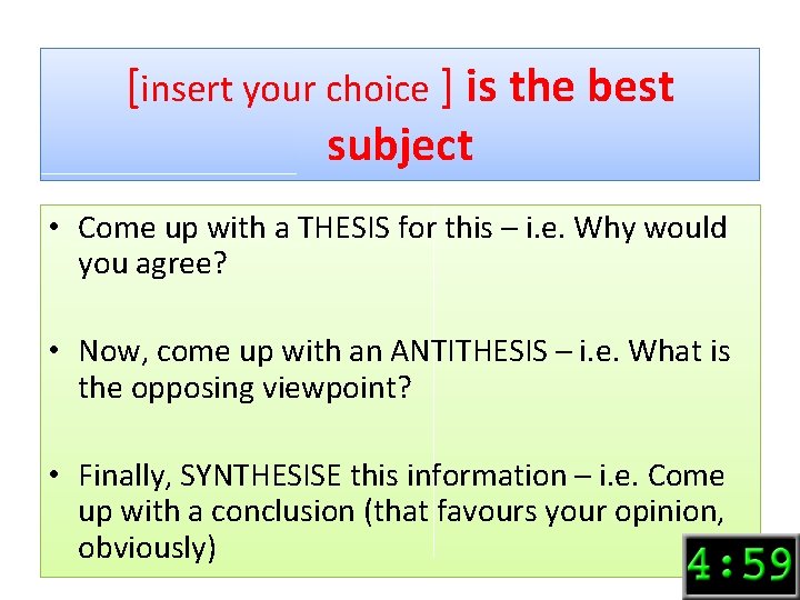 [insert your choice ] is the best subject • Come up with a THESIS