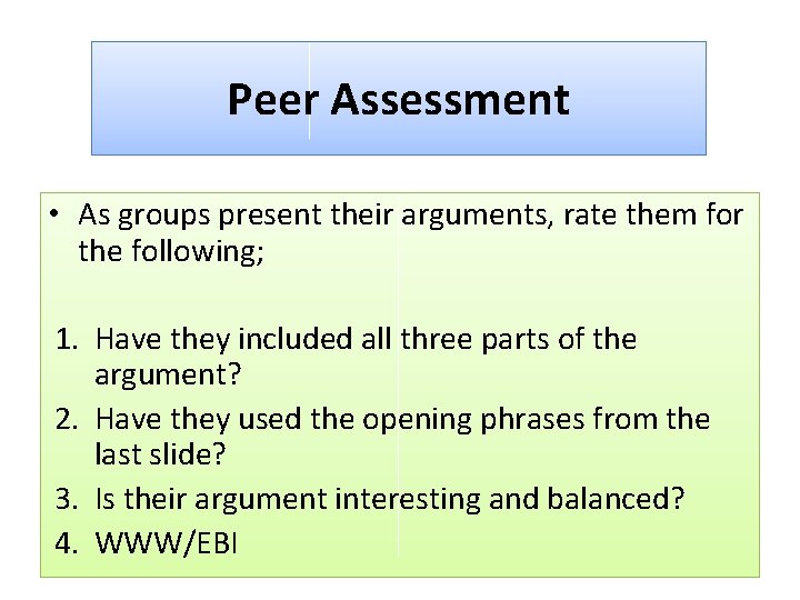 Peer Assessment • As groups present their arguments, rate them for the following; 1.