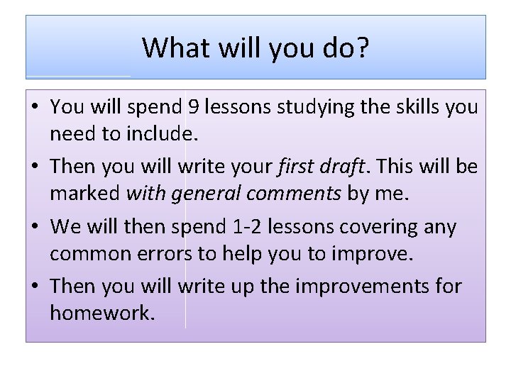 What will you do? • You will spend 9 lessons studying the skills you