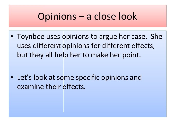 Opinions – a close look • Toynbee uses opinions to argue her case. She