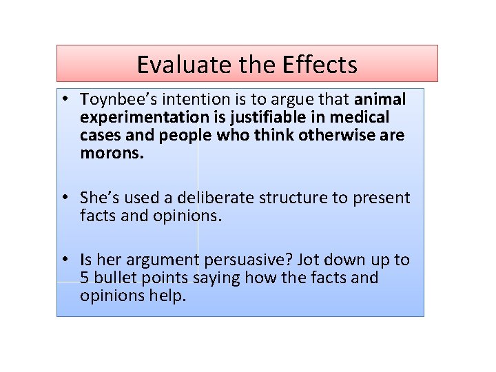 Evaluate the Effects • Toynbee’s intention is to argue that animal experimentation is justifiable