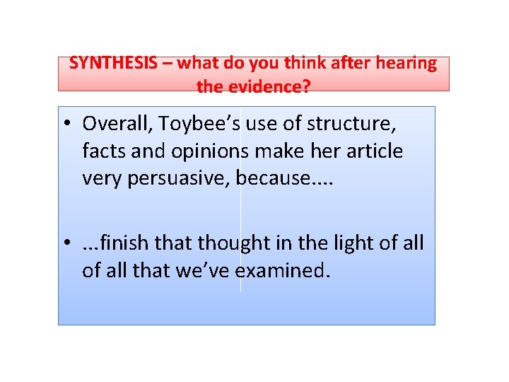 SYNTHESIS – what do you think after hearing the evidence? • Overall, Toybee’s use