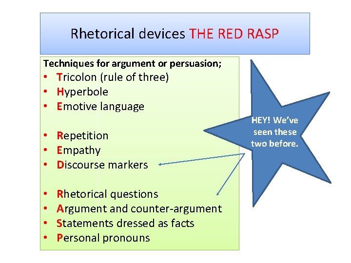Rhetorical devices THE RED RASP Techniques for argument or persuasion; • Tricolon (rule of