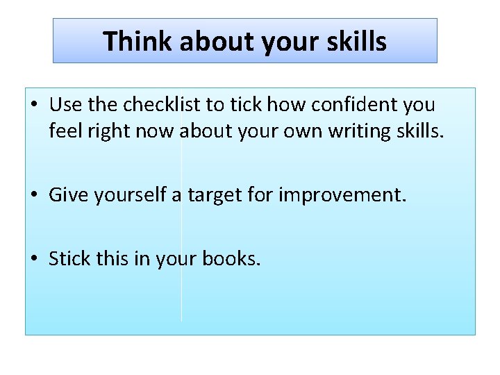 Think about your skills • Use the checklist to tick how confident you feel