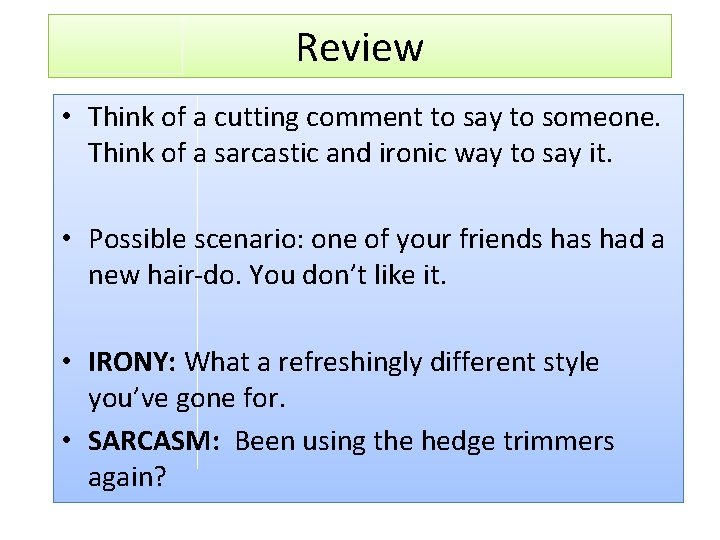 Review • Think of a cutting comment to say to someone. Think of a