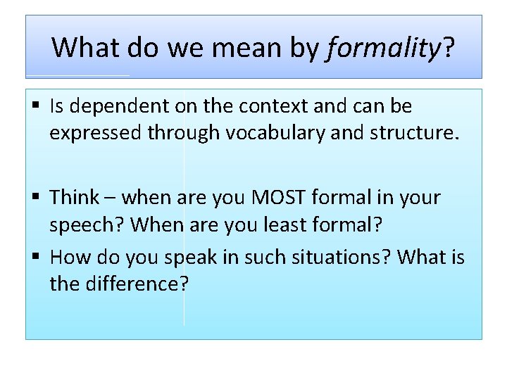 What do we mean by formality? § Is dependent on the context and can