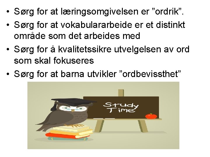  • Sørg for at læringsomgivelsen er ”ordrik”. • Sørg for at vokabulararbeide er