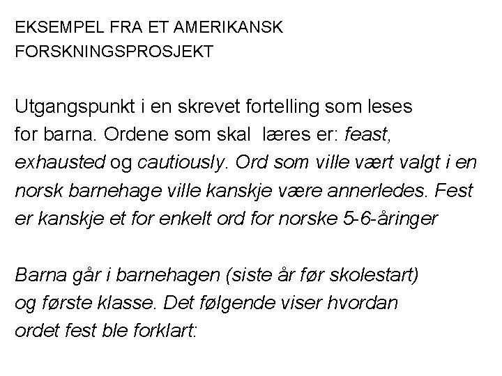 EKSEMPEL FRA ET AMERIKANSK FORSKNINGSPROSJEKT Utgangspunkt i en skrevet fortelling som leses for barna.