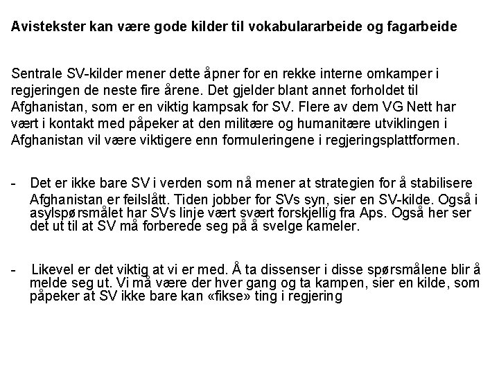 Avistekster kan være gode kilder til vokabulararbeide og fagarbeide Sentrale SV-kilder mener dette åpner