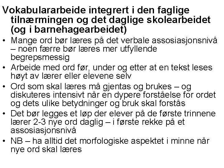 Vokabulararbeide integrert i den faglige tilnærmingen og det daglige skolearbeidet (og i barnehagearbeidet) •