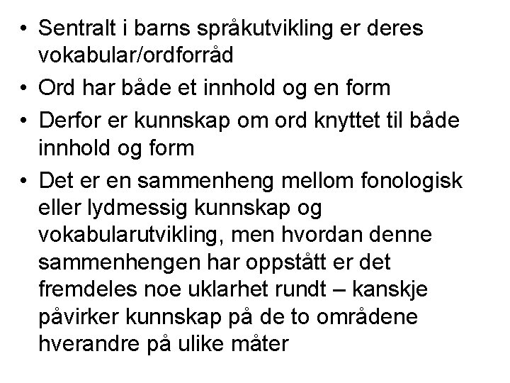  • Sentralt i barns språkutvikling er deres vokabular/ordforråd • Ord har både et