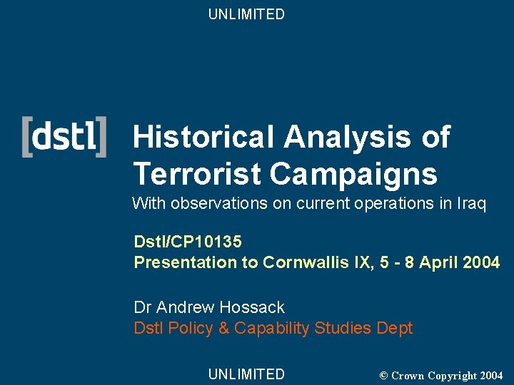 UNLIMITED Historical Analysis of Terrorist Campaigns With observations on current operations in Iraq Dstl/CP