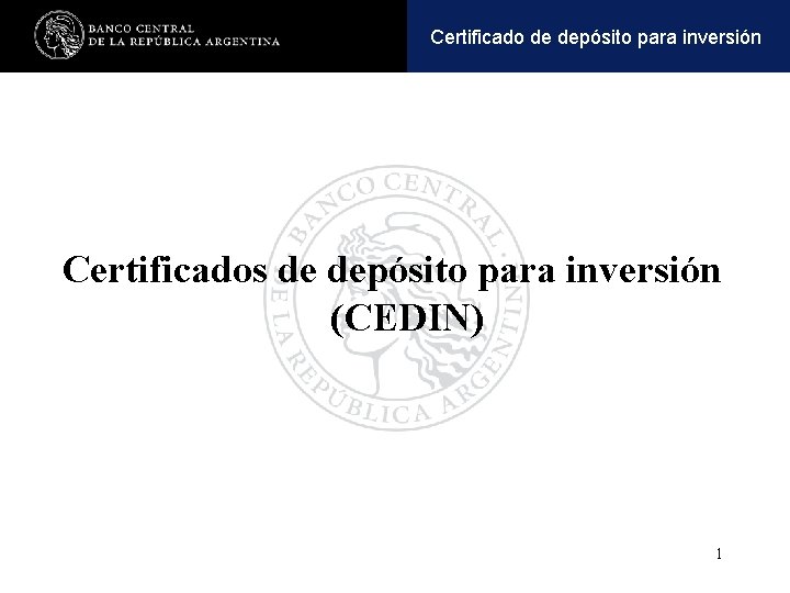 Operaciones y pasivaspara inversión Certificadoactivas de depósito Certificados de depósito para inversión (CEDIN) 1