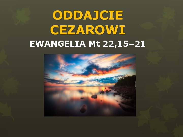 ODDAJCIE CEZAROWI EWANGELIA Mt 22, 15– 21 