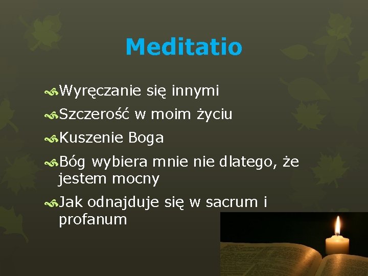 Meditatio Wyręczanie się innymi Szczerość w moim życiu Kuszenie Boga Bóg wybiera mnie dlatego,