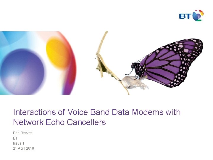 Interactions of Voice Band Data Modems with Network Echo Cancellers Bob Reeves BT Issue